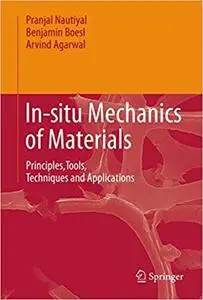 In-situ Mechanics of Materials: Principles,Tools, Techniques and Applications