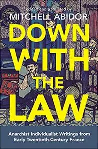 Down with the Law: Anarchist Individualist Writings from Early Twentieth-Century France