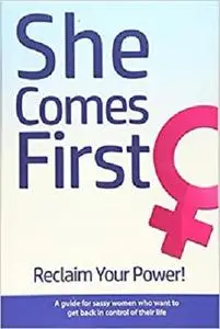 She Comes First - Reclaim Your Power!
