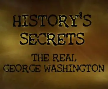 History's Secrets: The Real George Washington / Тайны истории: Истинный Джордж Вашингтон (2008)