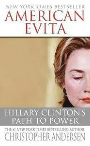 Christopher Andersen - American Evita: Hillary Clinton's Path to Power [Repost]
