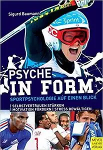 Psyche in Form: Sportpsychologie auf einen Blick. Selbstvertrauen starken. Motivation fordern. Stress bewaltigen