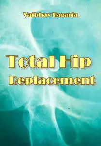 "Total Hip Replacement" ed. by Vaibhav Bagaria