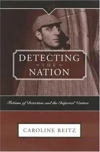 Detecting the Nation: Fictions of Detection and the Imperial Venture