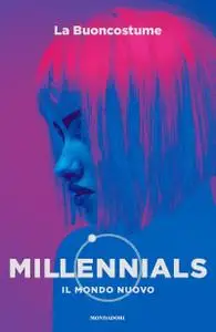 La Buoncostume - Millennials. Il mondo nuovo