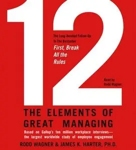 «12: The Elements of Great Managing» by Rodd Wagner,James K. Harter