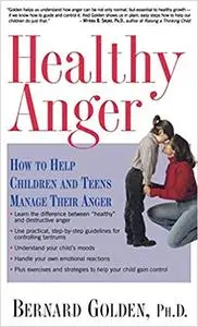 Healthy Anger: How to Help Children and Teens Manage Their Anger