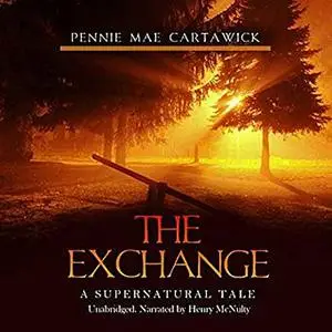 «The Exchange: A Supernatural Tale» by Pennie Mae Cartawick