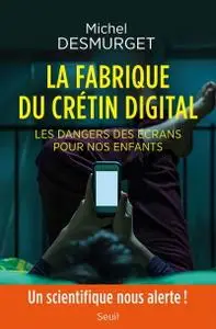 Michel Desmurget, "La fabrique du crétin digital"