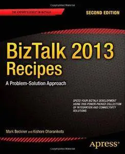 BizTalk 2013 Recipes: A Problem-Solution Approach (2nd edition) (Repost)