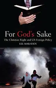For God's Sake: The Christian Right and US Foreign Policy