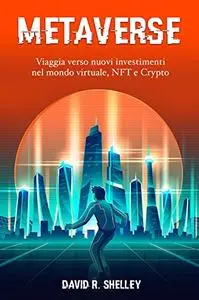 Metaverse: Viaggia verso nuovi investimenti nel mondo virtuale, NFT e Crypto