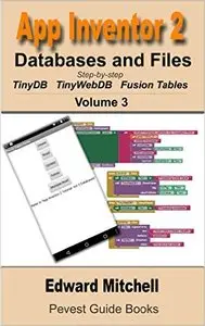App Inventor 2: Databases and Files: Step-by-step TinyDB, TinyWebDB, Fusion Tables and Files