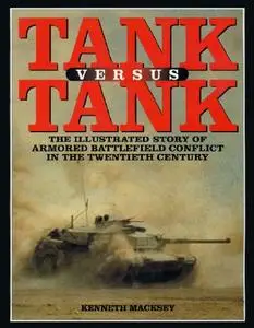 Tank Versus Tank: The Illustrated Story of Armored Battlefield Conflict in the Twentieth Century (Repost)