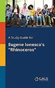 A Study Guide for Eugene Ionesco's "Rhinoceros" (Drama For Students)