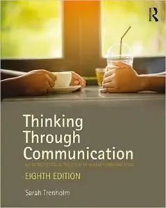 Thinking Through Communication: An Introduction to the Study of Human Communication