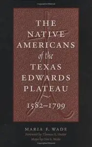The Native Americans of the Texas Edwards Plateau, 1582-1799 (Texas Archaeology and Ethnohistory Series)