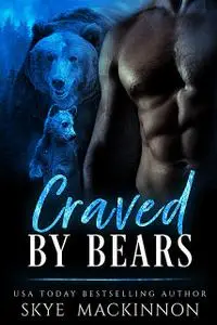 «Craved by Bears» by Skye MacKinnon