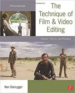 The Technique of Film and Video Editing: History, Theory, and Practice