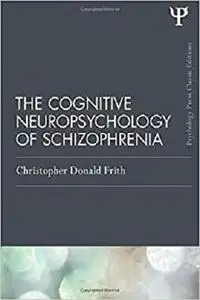 The Cognitive Neuropsychology of Schizophrenia (Classic Edition) (Psychology Press & Routledge Classic Editions)