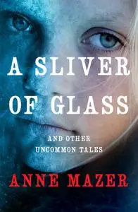 «A Sliver of Glass» by Anne Mazer