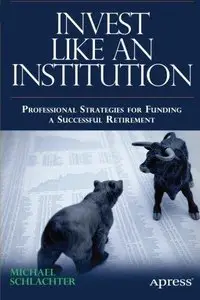 Invest Like an Institution: Professional Strategies for Funding a Successful Retirement (Repost)