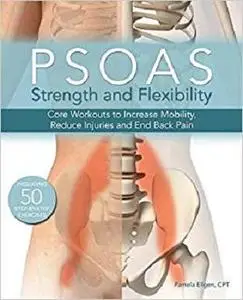 Psoas Strength and Flexibility Core Workouts to Increase Mobility, Reduce Injuries and End Back Pain