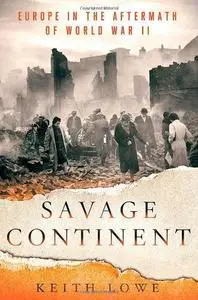 Savage continent : Europe in the aftermath of World War II (Repost)