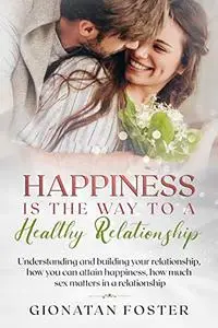 Happiness Is The Way To a Healthy Relationship