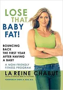 Lose That Baby Fat!: Bouncing Back the First Year after Having a Baby--A Mom Friendly Fitness Program