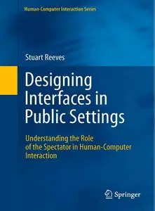 Designing Interfaces in Public Settings: Understanding the Role of the Spectator in Human-Computer Interaction (repost)