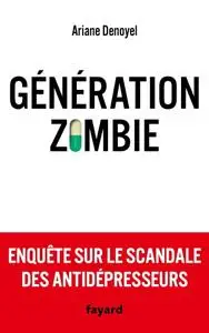 Ariane Denoyel, "Génération zombie: Enquête sur le scandale des antidépresseurs"