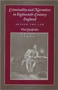 Criminality and Narrative in Eighteenth-Century England: Beyond the Law