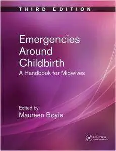 Emergencies Around Childbirth: A Handbook for Midwives, Third Edition