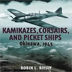 Kamikazes, Corsairs, and Picket Ships: Okinawa, 1945 [Repost]