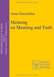 Meinong on Meaning and Truth (Phenomenology & Mind)