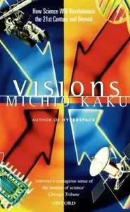 Visions: How Science Will Revolutionize the 21st Century