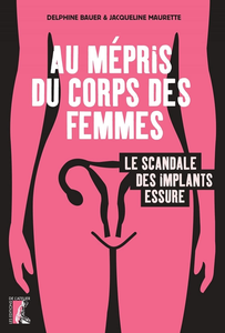 Au mépris du corps des femmes. Le scandale des implants Essure - Jacqueline Maurette, Delphine Bauer