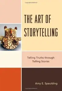 The Art of Storytelling: Telling Truths Through Telling Stories (repost)
