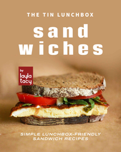 The Tin Lunchbox Sandwiches : Simple Lunchbox-Friendly Sandwich Recipes