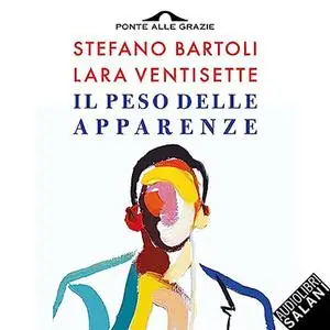 «Il peso delle apparenze» by Stefano Bartoli, Lara Ventisette