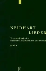 Neidhart-Lieder: Texte und Melodien sämtlicher Handschriften und Drucke. Bd. 3. Kommentare zur Überlieferung und Edition der Te