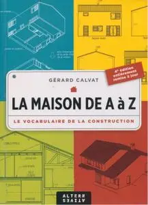 Gérard Calvat, "La Maison de A à Z : Le Vocabulaire de la construction"
