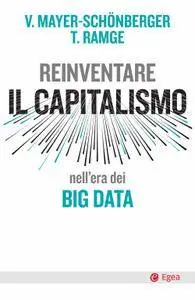 Viktor Mayer-Schoenberger, Thomas Ramge - Reinventare il capitalismo nell'era dei big data