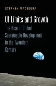 Of Limits and Growth: The Rise of Global Sustainable Development in the Twentieth Century (Repost)