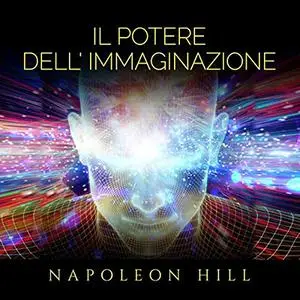«Il Potere dell'immaginazione» by Napoleon Hill
