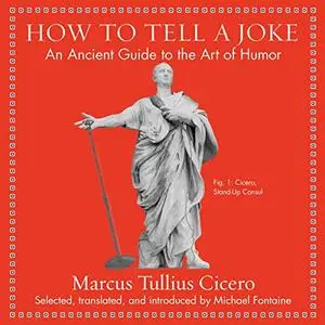 How to Tell a Joke: An Ancient Guide to the Art of Humor [Audiobook]