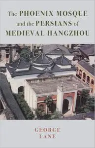 The Phoenix Mosque and the Persians of Medieval Hangzhou