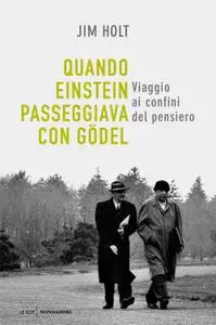 Jim Holt - Quando Einstein passeggiava con Gödel