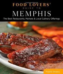 Food Lovers' Guide to® Memphis: The Best Restaurants, Markets & Local Culinary Offerings